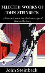 Selected Works of John Steinbeck (Of Mice and Men & East of Eden & Grapes of Wrath & The Pearl)